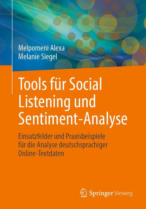 Book cover of Tools für Social Listening und Sentiment-Analyse: Einsatzfelder und Praxisbeispiele für die Analyse deutschsprachiger Online-Textdaten (1. Aufl. 2021)