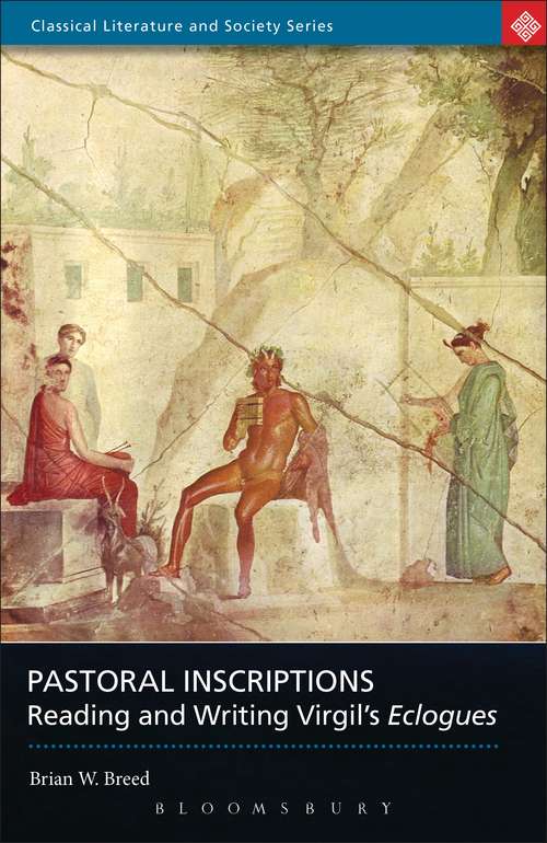 Book cover of Pastoral Inscriptions: Reading and Writing Virgil's Eclogues (Classical Literature and Society)