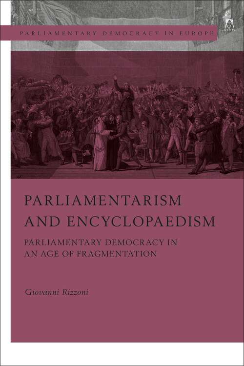 Book cover of Parliamentarism and Encyclopaedism: Parliamentary Democracy in an Age of Fragmentation (Parliamentary Democracy in Europe)