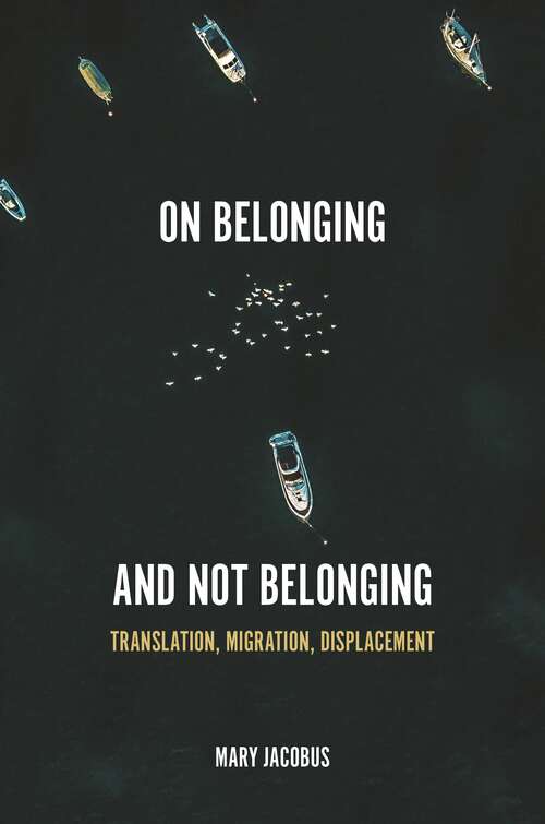 Book cover of On Belonging and Not Belonging: Translation, Migration, Displacement