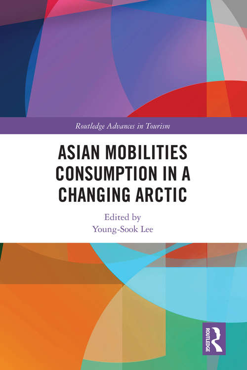Book cover of Asian Mobilities Consumption in a Changing Arctic (Routledge Advances in Tourism)