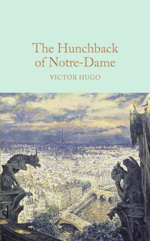 Book cover of The Hunchback of Notre-Dame: Classics Illustrated (Macmillan Collector's Library #10)