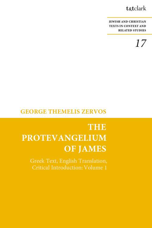 Book cover of The Protevangelium of James: Greek Text, English Translation, Critical Introduction: Volume 1 (Jewish and Christian Texts)