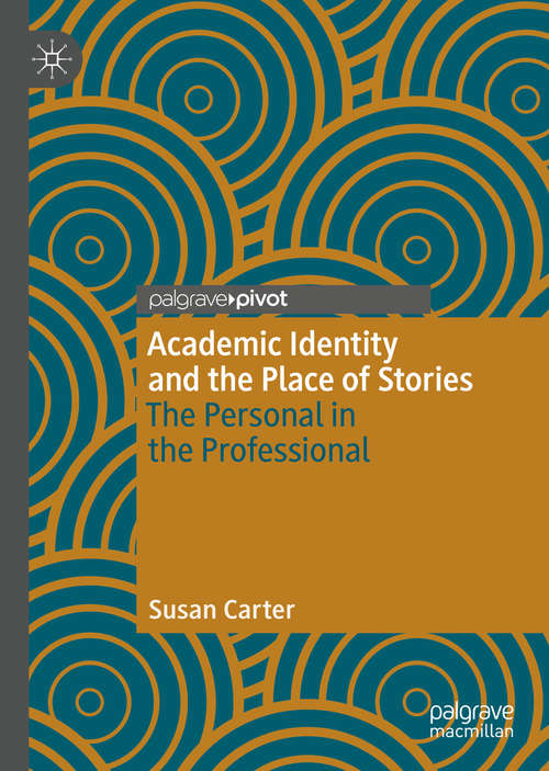 Book cover of Academic Identity and the Place of Stories: The Personal in the Professional (1st ed. 2020)