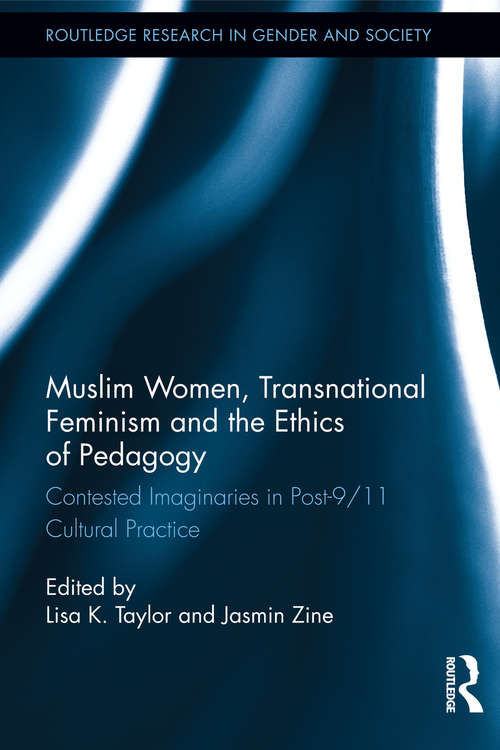 Book cover of Muslim Women, Transnational Feminism and the Ethics of Pedagogy: Contested Imaginaries in Post-9/11 Cultural Practice (Routledge Research in Gender and Society)