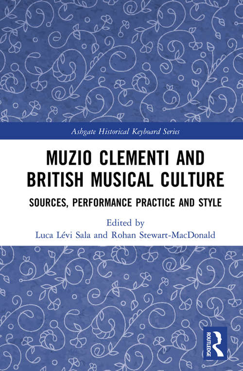 Book cover of Muzio Clementi and British Musical Culture: Sources, Performance Practice and Style (Ashgate Historical Keyboard Series)
