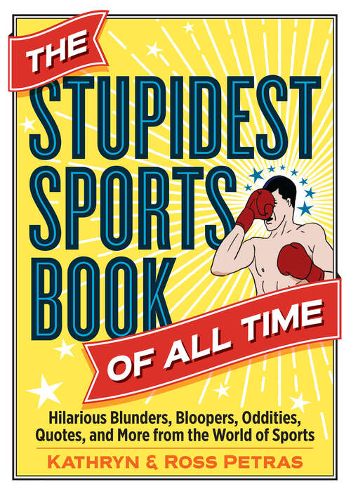 Book cover of The Stupidest Sports Book of All Time: Hilarious Blunders, Bloopers, Oddities, Quotes, and More from the World of Sports