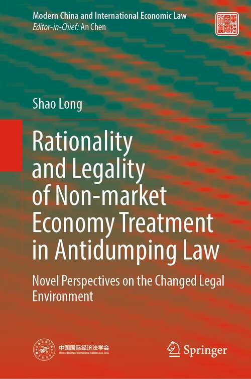Book cover of Rationality and Legality of Non-market Economy Treatment in Antidumping Law: Novel Perspectives on the Changed Legal Environment (1st ed. 2024) (Modern China and International Economic Law)