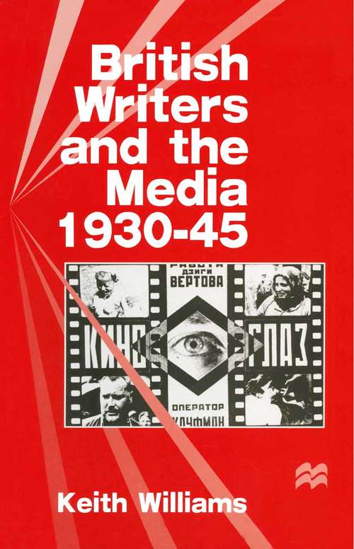 Book cover of British Writers and the Media, 1930–45 (1st ed. 1996)