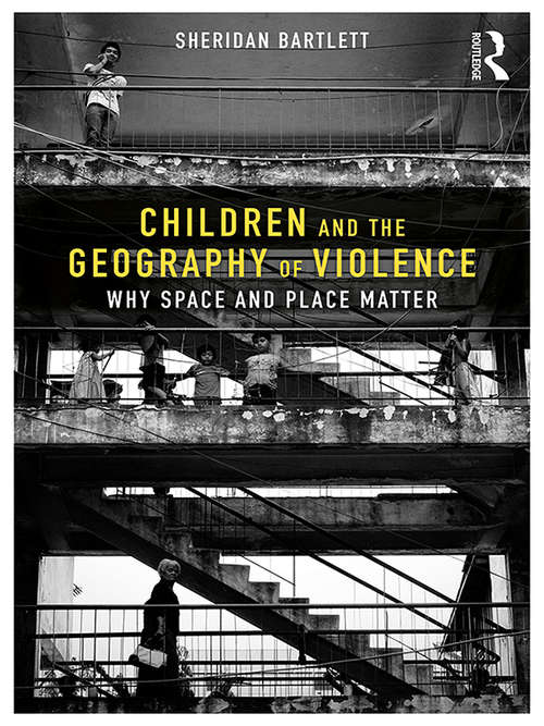 Book cover of Children and the Geography of Violence: Why Space and Place Matter