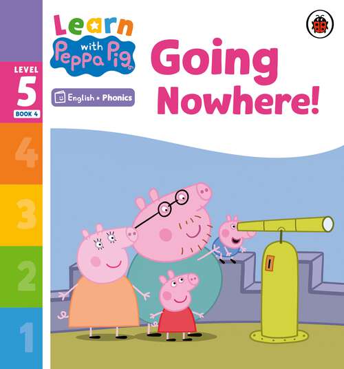 Book cover of Learn with Peppa Phonics Level 5 Book 4 – Going Nowhere! (Learn with Peppa)