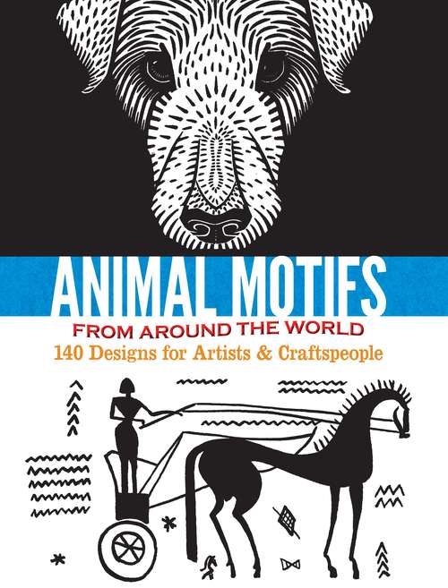 Book cover of Animal Motifs from Around the World: 140 Designs for Artists & Craftspeople