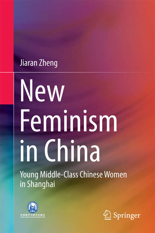 Book cover of New Feminism in China: Young Middle-Class Chinese Women in Shanghai (1st ed. 2016)