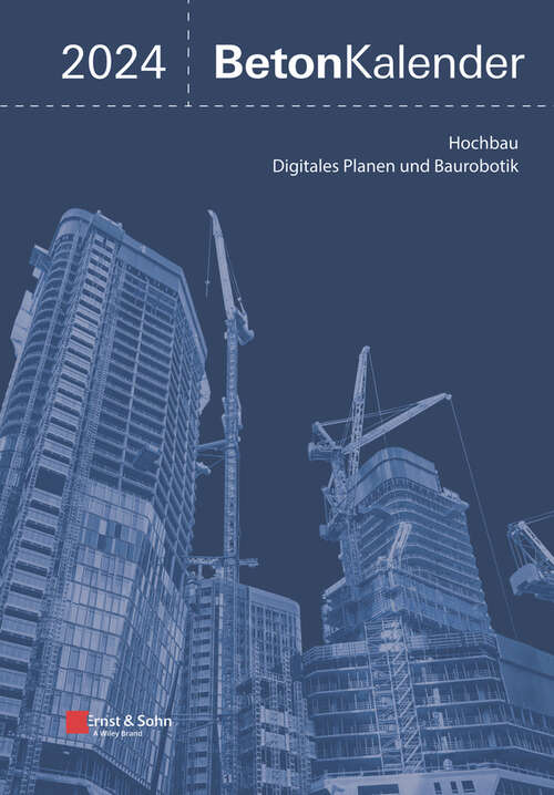 Book cover of Beton-Kalender 2024: Schwerpunkte: Digitales Planen und Baurobotik; Hochbau (2 Teile) (Beton-Kalender Series)