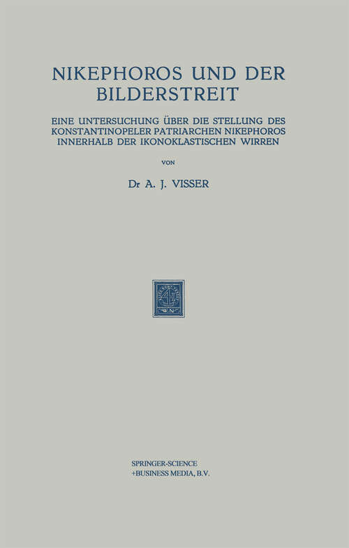Book cover of Nikephoros und der Bilderstreit: Eine Untersuchung über die Stellung des Konstantinopeler Patriarchen Nikephoros Innerhalb der Ikonoklastischen Wirren (1952)