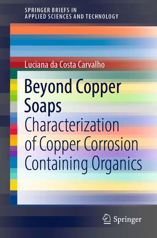 Book cover of Beyond Copper Soaps: Characterization of Copper Corrosion Containing Organics (1st ed. 2022) (SpringerBriefs in Applied Sciences and Technology)