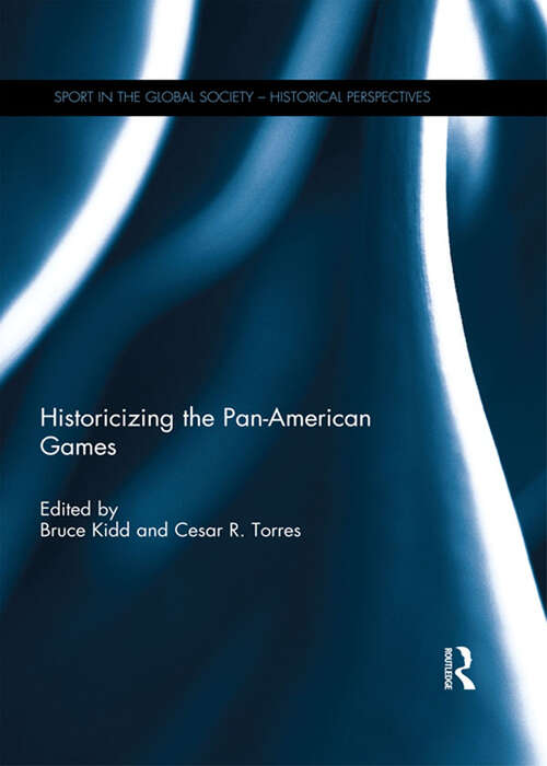 Book cover of Historicizing the Pan-American Games (Sport in the Global Society - Historical Perspectives)