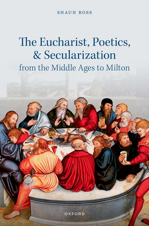Book cover of The Eucharist, Poetics, and Secularization from the Middle Ages to Milton