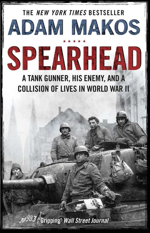 Book cover of Spearhead: An American Tank Gunner, His Enemy and a Collision of Lives in World War II (Main)