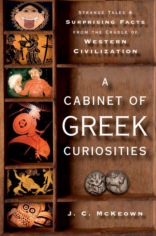 Book cover of A Cabinet of Greek Curiosities: Strange Tales and Surprising Facts from the Cradle of Western Civilization
