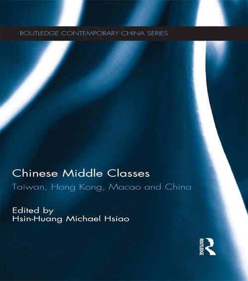 Book cover of Chinese Middle Classes: Taiwan, Hong Kong, Macao, and China (Routledge Contemporary China Series)