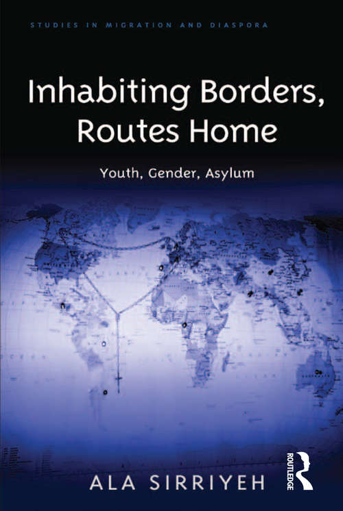 Book cover of Inhabiting Borders, Routes Home: Youth, Gender, Asylum (Studies in Migration and Diaspora)