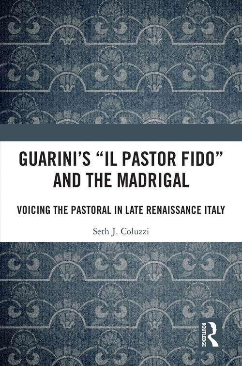 Book cover of Guarini's 'Il pastor fido' and the Madrigal: Voicing the Pastoral in Late Renaissance Italy