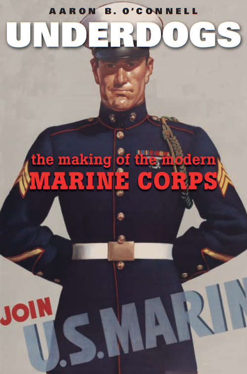 Book cover of Underdogs: The Making of the Modern Marine Corps