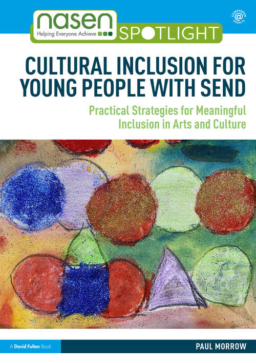 Book cover of Cultural Inclusion for Young People with SEND: Practical Strategies for Meaningful Inclusion in Arts and Culture (nasen spotlight)
