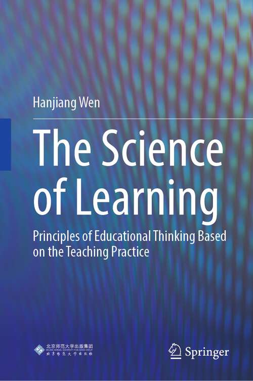Book cover of The Science of Learning: Principles of Educational Thinking Based on the Teaching Practice (1st ed. 2022)