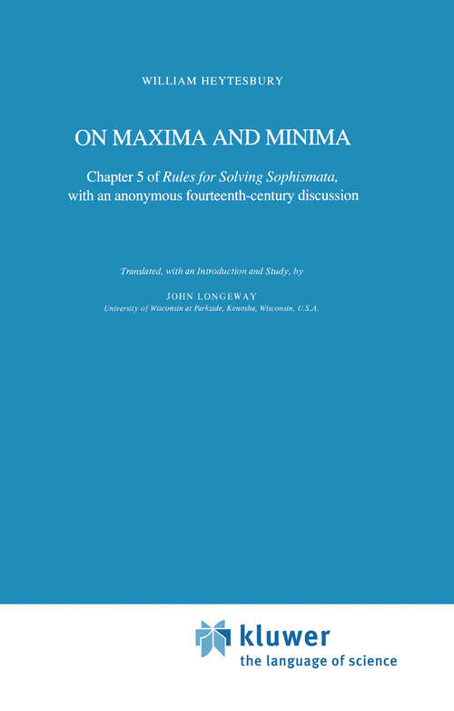 Book cover of On Maxima and Minima: Chapter 5 of Rules for Solving Sophismata, with an anonymous fourteenth-century discussion (1984) (Synthese Historical Library #26)