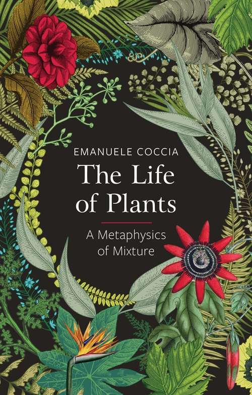 Book cover of The Life of Plants: A Metaphysics of Mixture