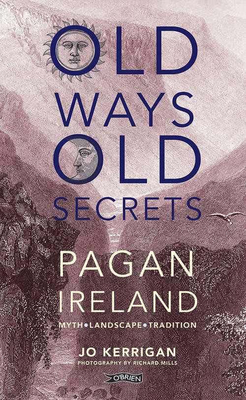 Book cover of Old Ways, Old Secrets: Pagan Ireland: Myth * Landscape * Tradition