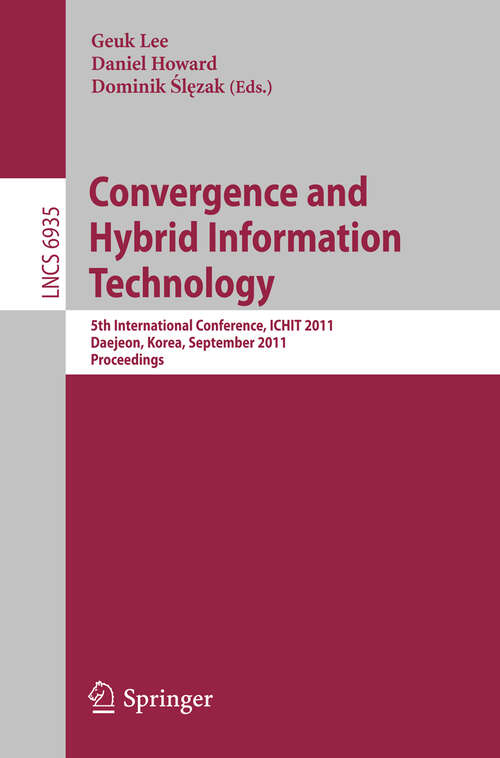 Book cover of Convergence and Hybrid Information Technology: 5th International Conference, ICHIT 2011, Daejeon, Korea, September 22-24, 2011, Proceedings (2011) (Lecture Notes in Computer Science #6935)