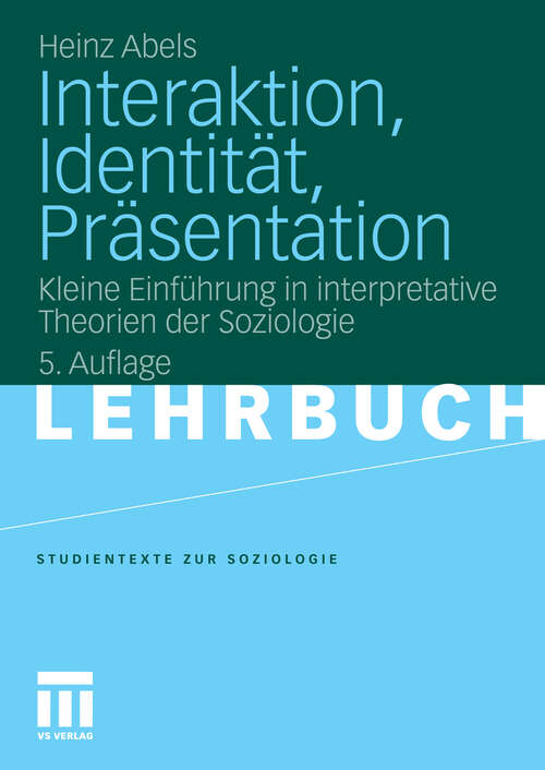 Book cover of Interaktion, Identität, Präsentation: Kleine Einführung in interpretative Theorien der Soziologie (5. Aufl. 2010) (Studientexte zur Soziologie)
