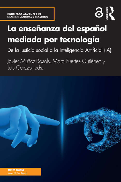 Book cover of La enseñanza del español mediada por tecnología: de la justicia social a la Inteligencia Artificial (IA) (Routledge Advances in Spanish Language Teaching)