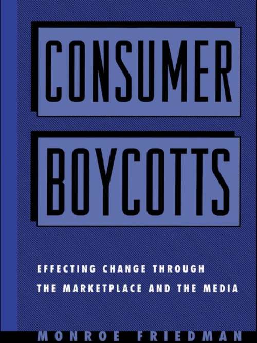 Book cover of Consumer Boycotts: Effecting Change Through the Marketplace and Media
