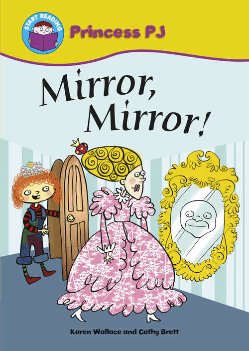 Book cover of Mirror Mirror!: Princess Pj: Mirror Mirror! (Start Reading: Princess PJ)