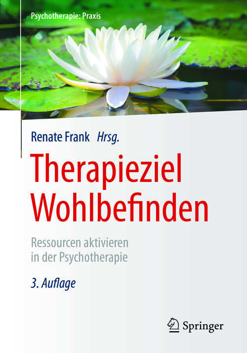 Book cover of Therapieziel Wohlbefinden: Ressourcen aktivieren in der Psychotherapie (3., vollst. überarb. Aufl. 2017) (Psychotherapie: Praxis)