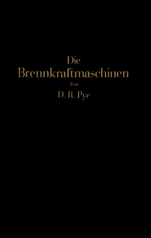 Book cover of Die Brennkraftmaschinen: Arbeitsverfahren, Brennstoffe, Detonation, Verbrennung Wirkungsgrad, Maschinenuntersuchungen (1933)