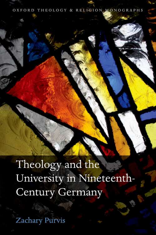 Book cover of Theology and the University in Nineteenth-Century Germany (Oxford Theology and Religion Monographs)