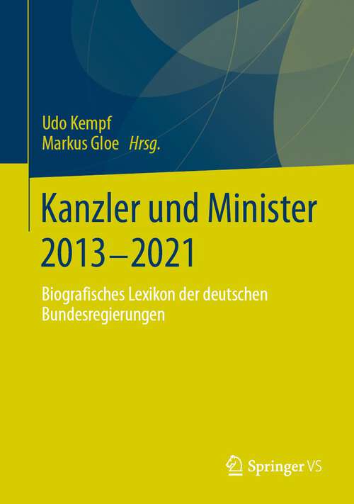 Book cover of Kanzler und Minister 2013 - 2021: Biografisches Lexikon der deutschen Bundesregierungen (1. Aufl. 2023)