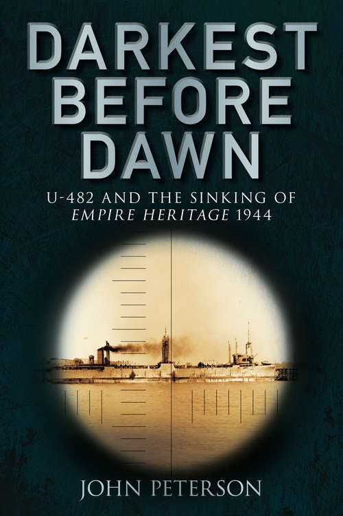 Book cover of Darkest Before Dawn: U-482 and the Sinking of the Empire Heritage 1944