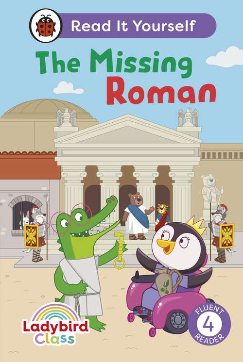 Book cover of Ladybird Class The Missing Roman: Read It Yourself - Level 4 Fluent Reader (Read It Yourself)