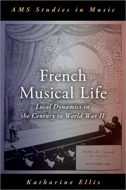 Book cover of French Musical Life: Local Dynamics in the Century to World War II (AMS Studies in Music)