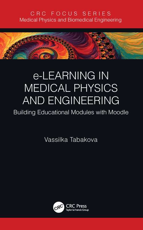 Book cover of e-Learning in Medical Physics and Engineering: Building Educational Modules with Moodle (Series in Medical Physics and Biomedical Engineering)