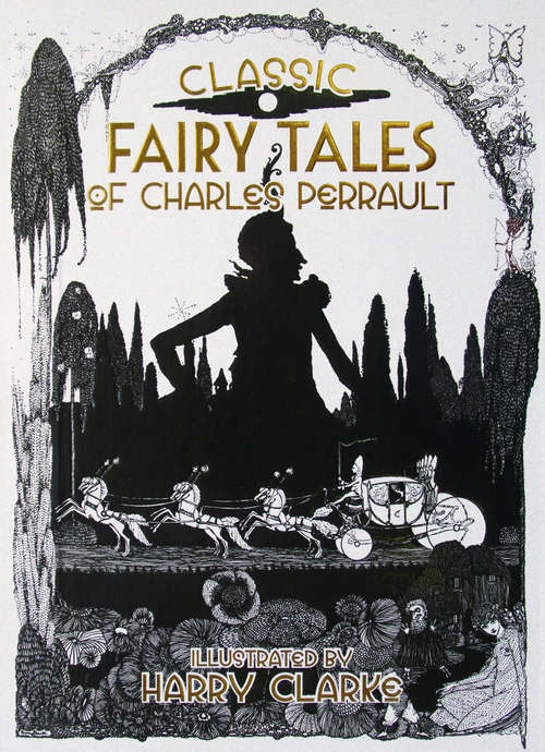 Book cover of Classic Fairy Tales of Charles Perrault: Illustrated by Harry Clarke