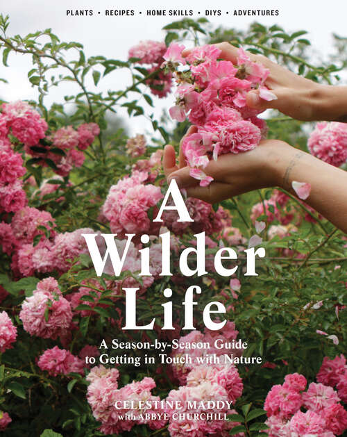 Book cover of A Wilder Life: A Season-by-Season Guide to Getting in Touch with Nature
