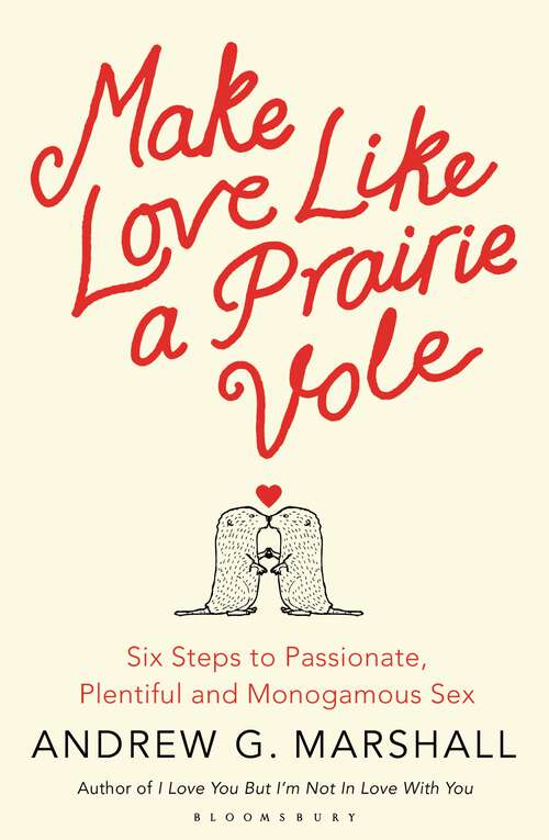 Book cover of Make Love Like a Prairie Vole: Six Steps to Passionate, Plentiful and Monogamous Sex