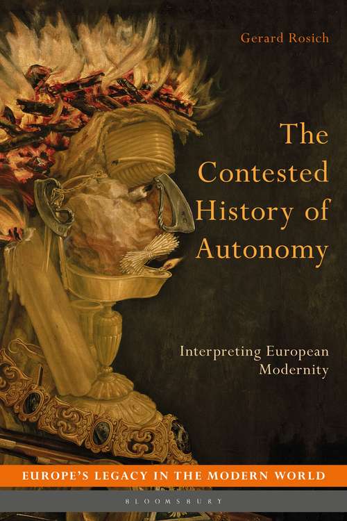Book cover of The Contested History of Autonomy: Interpreting European Modernity (Europe’s Legacy in the Modern World)
